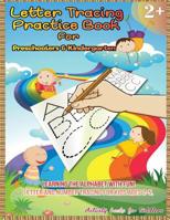 Letter Tracing Practice Book for Preschoolers & Kindergarten: Learning the Alphabet With Fun! LETTER and NUMBER Tracing For Kids Ages 2-5. 1078188246 Book Cover
