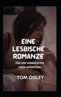 Eine lesbische Romanze: FÜR EIN VERRÜCKTES GEEK-MÄDCHEN B0BCSFF6QT Book Cover