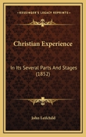 Christian Experience: In Its Several Parts And Stages 1165382024 Book Cover