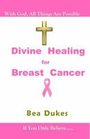 Divine Healing for Breast Cancer 0983354901 Book Cover