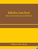 Bedfordshire County records. Notes and extracts from the county records (Volume III) 9353970385 Book Cover