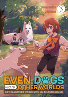 Even Dogs Go to Other Worlds: Life in Another World with My Beloved Hound (Manga) Vol. 3 B0C39RQR43 Book Cover