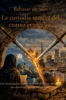 La custodia secreta del cuarto evangelio.: Una investigación narrativa sobre el trabajo invisible que mantiene vivo un manuscrito. (Spanish Edition) 1291775609 Book Cover