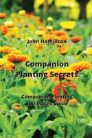 Companion Planting Secrets: Companion Planting Soil Mates Guide 9993604992 Book Cover
