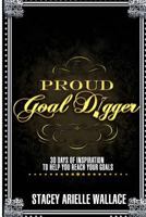 Proud Goal Digger: 30 Days of Inspiration to Help You Reach Your Goals 1495407063 Book Cover