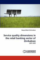Service quality dimensions in the retail banking sector of Zimbabwe: 2007-2009 3844306331 Book Cover