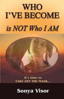 Who I've Become Is Not Who I Am 0984354107 Book Cover