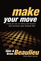 Make Your Move: Change the Way You Look at Your Business and Increase Your Bottom Line 160037719X Book Cover