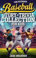 The Ultimate Baseball Trivia & Story Collection for Kids: Fun Facts, Amazing Athletes, Inspiring Stories, and Grand Slam Moments for Baseball Fans Ages 8-12 1963713192 Book Cover