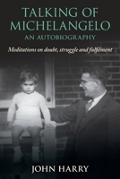 Talking of Michelangelo: Meditations on doubt, struggle and fulfilment 1923517066 Book Cover