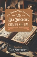 The Sea Surgeon's Compendium: 17th Century Medicine at Sea B0FRSGFZ9Z Book Cover