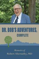 Dr. Bob's Adventures, Complete: Memoirs of Robert Andrew Abernathy, Jr 1731107110 Book Cover