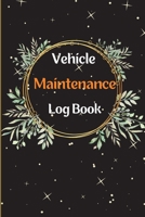 Car Maintenance Log Book: Complete Vehicle Maintenance Log Book, Car Repair Journal, Oil Change Log Book, Vehicle and Automobile Service, Engine 1803902213 Book Cover