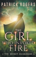 The Girl Who Invoked Fire: The Secret Guardians, Book 2 1734185910 Book Cover