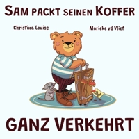 Sam packt seinen Koffer ganz verkehrt: Aus Fehlern lernen und selbstständig werden – eine Kinderbuchgeschichte über kleine Missgeschicke und kluge Lösungen (Der Bär Sam) (German Edition) B0H5B5VSLW Book Cover