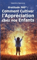 Gratitude 360°: Comment Cultiver l'Appréciation chez nos Enfants B0C6VPCZX1 Book Cover