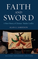 Faith and Sword: A Short History of Christian-Muslim Conflict (Reaktion Books - Globalities) 1861892721 Book Cover