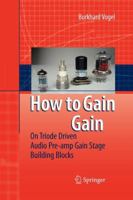 How to gain gain: A Reference Book on Triodes in Audio Pre-Amps 3642089046 Book Cover