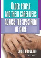 Older People and Their Caregivers Across the Spectrum of Care 0789022842 Book Cover