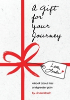 A Gift for Your Journey : A Book about Loss and Greater Gain 1734770627 Book Cover