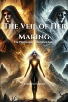 The Veil of Her Making: The Veil Keeper Chronicles: Book 3 B0DR5W6WTX Book Cover