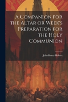 A Companion for the Altar or Week's Preparation for the Holy Communion 1021223018 Book Cover