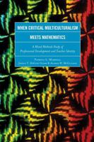 When Critical Multiculturalism Meets Mathematics: A Mixed Methods Study of Professional Development and Teacher Identity 1475808496 Book Cover