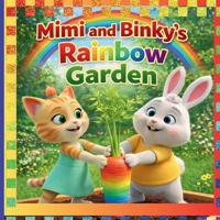 Mimi and Binky’s Rainbow Garden: A GREAT and FUN Adventure That TEACHES Patience.: A Heartwarming Tale of Patience, Friendship, and Magical Garden Surprises / A Storybook for All Ages B0GJR5F3DS Book Cover