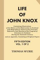 Life of John Knox: Containing Illustrations of the History of the Reformation in Scotland with Biographical Notices of the Principal Reformers, and Sketches of the Progress of Literature in Scotland d 1539545245 Book Cover