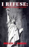 I Refuse: Memories of a Vietnam War Objector 0962002437 Book Cover