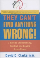 They Can't Find Anything Wrong!: 7 Keys to Understanding, Treating, and Healing Stress Illness 1591810647 Book Cover