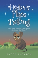 Hector's Place to Belong: Three Stories Through Thanksgiving, Christmas, and Easter 1489743529 Book Cover