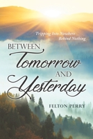 Between Tomorrow And Yesterday 1952027470 Book Cover