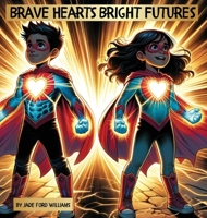Brave Hearts Bright Futures B0CR5V8XDB Book Cover