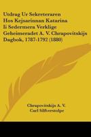 Utdrag Ur Sekreteraren Hos Kejsarinnan Katarina Ii Sedermera Verklige Geheimeradet A. V. Chrapovitskijs Dagbok, 1787-1792 1104519631 Book Cover
