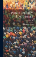 Public Policy Editorials; Volume III 1022084151 Book Cover