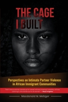 The Cage I Built: Perspectives on Intimate Partner Violence in Diaspora African Immigrant Communities B08ZQJH64G Book Cover