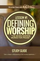 Defining Worship Lesson #1 Study Guide : Seven Hebrew Words for Praise 1983851760 Book Cover