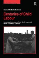 Centuries of Child Labour: European Experiences from the Seventeenth to the Twentieth Century 1138263540 Book Cover