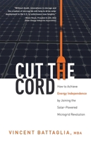 Cut the Cord: How to Achieve Energy Independence by Joining the Solar-Powered Microgrid Revolution 159932573X Book Cover