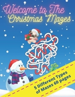 Welcome to the Christmas Mazes 5 different types of mazes 60 pages: Mazes games for kids | 8.5 x 11 format B08M87S1NK Book Cover