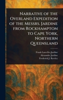Narrative of the Overland Expedition of the Messrs. Jardine From Rockhampton to Cape York, Northern Queensland 1022953044 Book Cover