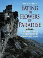 Eating the Flowers of Paradise: One Man's Journey Through Ethiopia and Yemen 0094769605 Book Cover