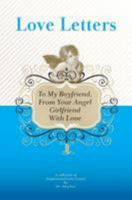 To My Boyfriend, from Your Angel Girlfriend with Love: A Collection of Inspirational Love Letters 1448608813 Book Cover