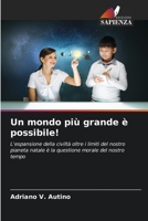 Un mondo più grande è possibile!: L'espansione della civiltà oltre i limiti del nostro pianeta natale è la questione morale del nostro tempo 6205998440 Book Cover