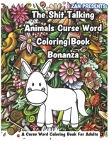 Zan Presents: The Shit Talking Animals Curse Word Coloring Book Bonanza: A Curse Word Coloring Book For Adults B0CWH1XKVV Book Cover