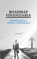 ROADMAP FINANZIARIA: PROSPERITÀ E PIANO AZIENDALE (Italian Edition) B0FDK3GVNN Book Cover