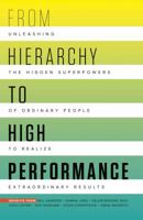 From Hierarchy to High Performance: Unleashing the Hidden Superpowers of Ordinary People to Realize Extraordinary 1641840323 Book Cover