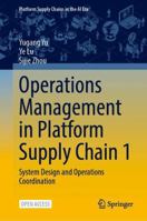 Operations Management in Platform Supply Chain 1: System Design and Operations Coordination (Platform Supply Chains in the AI Era) 9819251214 Book Cover