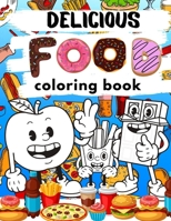 Delicious Food Coloring Book: Crazy And Happy Fruits, Vegetables, Desserts, Cakes, Coffee And More Coloring Images For Kids B08PJNY1VZ Book Cover